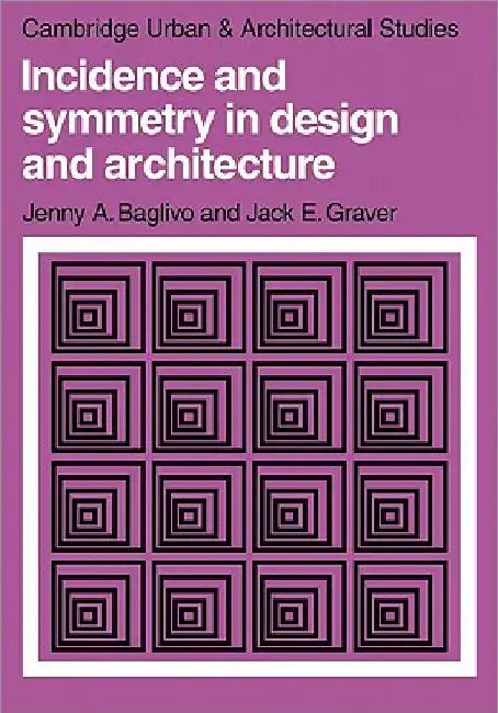 Incidence and Symmetry in Design and Architecture by Jenny A. Baglivo