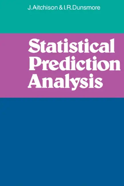 Statistical Prediction Analysis by J. Aitchison, I. R. Dunsmore, Aitchison