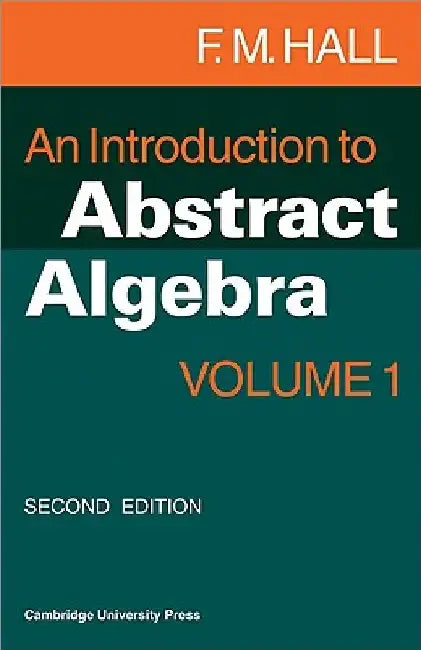 An Introduction to Abstract Algebra by F. M. Hall