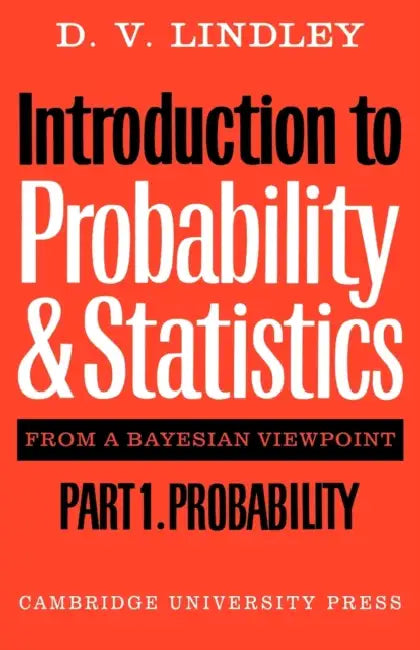 Introduction to Probability and Statistics from a Bayesian Viewpoint, Part 1, Probability by Dennis V. Lindley, D. V. Lindley