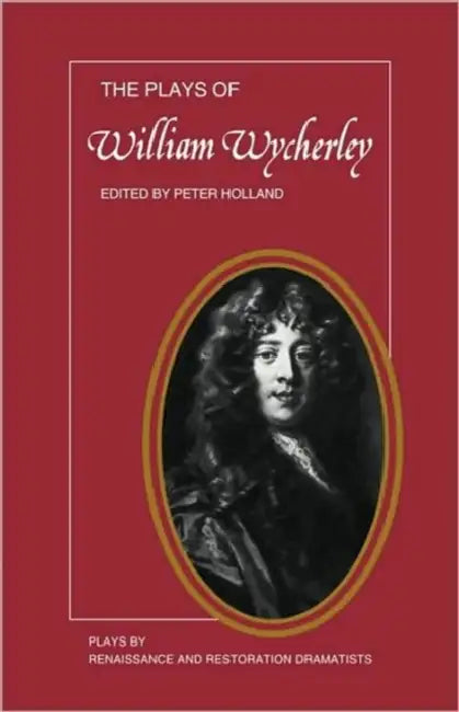 The Plays of William Wycherley by William Wycherley, Holland, P. Holland
