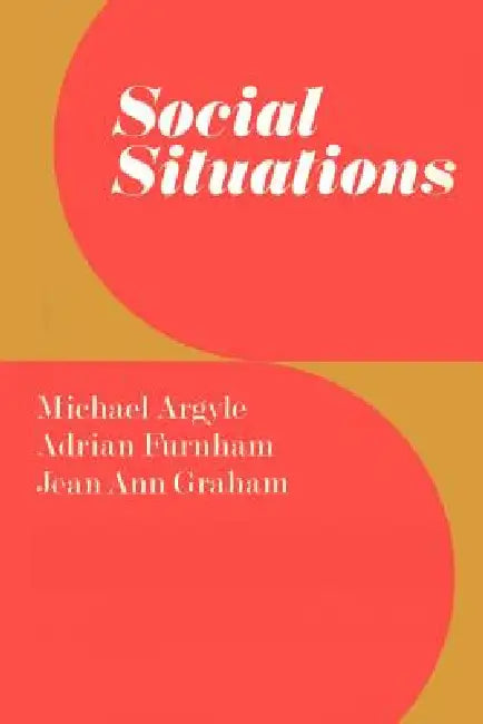 Social Situations by Michael Argyle, Jean A. Graham, Adrian Furnham