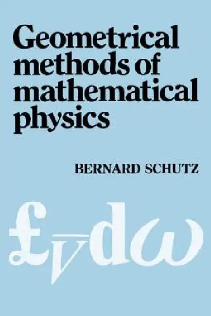 Geometrical Methods of Mathematical Physics by Bernard F. Schutz