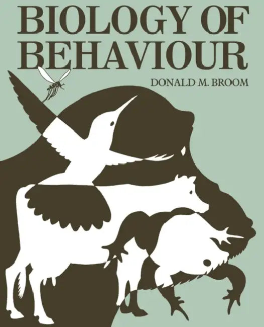 Biology of Behaviour: Mechanisms, Functions and Applications by Donald M. Broom, D. M. Broom, Broom D. M.