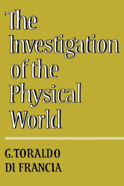 The Investigation of the Physical World by G. Toraldo Di Francia, Giuliano Toraldo Di Francia