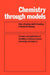 Chemistry Through Models: Concepts and Applications of Modelling in Chemical Science, Technology and Industry by C. J. Suckling, Colin J. Suckling, Keith E. Suckling