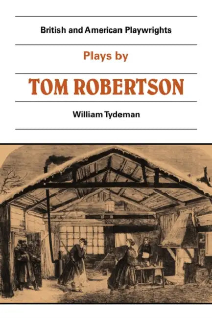 Plays by Tom Robertson: Society, Ours, Caste, School by T. W. Robertson, William Comp Tydeman, Martin Banham