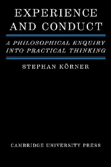 Experience and Conduct: A Philosophical Enquiry Into Practical Thinking by Stephan Korner, Stephan Khorner, Stephan K. Rner