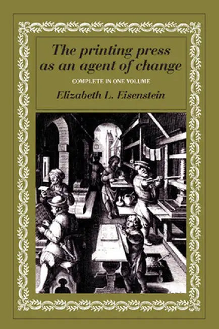 The Printing Press as an Agent of Change by Elizabeth L. Eisenstein