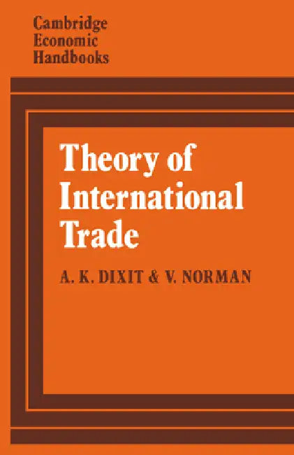 Theory of International Trade: A Dual, General Equilibrium Approach by A. Dixit, V. D. Norman, Avinash K. Dixit