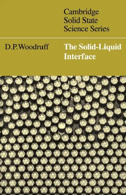 The Solid-Liquid Interface by D. P. Woodruff, David Phillip Woodruff, D. R. Clarke