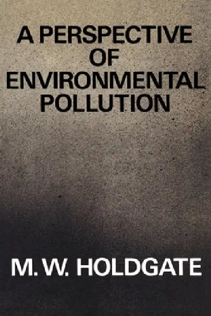 A Perspective of Environmental Pollution by M. W. Holdgate, Holdgate