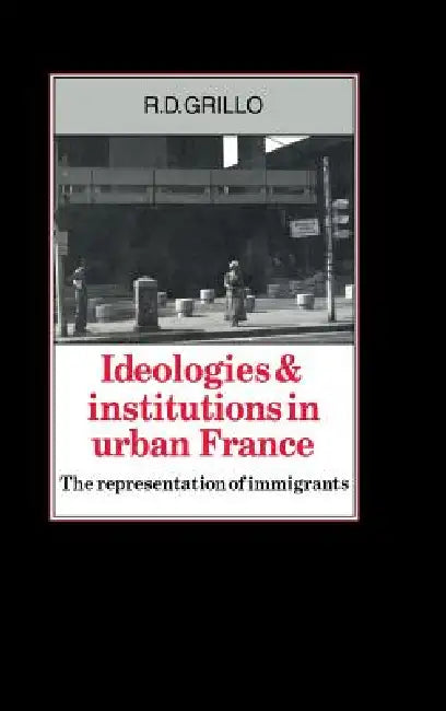 Ideologies and Institutions in Urban France by R. D. Grillo