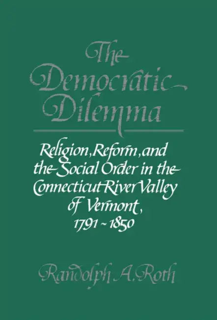 The Democratic Dilemma by Randolph A. Roth