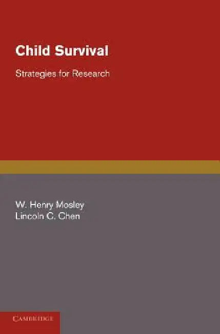 Child Survival: Strategies for Research by W. Henry Mosley, Lincoln C. Chen, W. Henry Mosley
