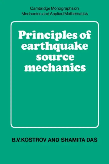Principles of Earthquake Source Mechanics by B. V. Kostrov, Shamita Das, Kostrov B. V.