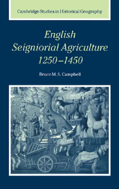 English Seigniorial Agriculture, 1250 1450 by Bruce M. S. Campbell, B. M. S. Campbell