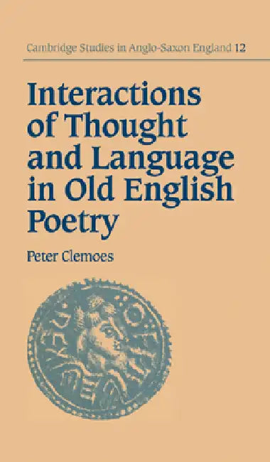 Interactions of Thought and Language in Old English Poetry by Peter Clemoes