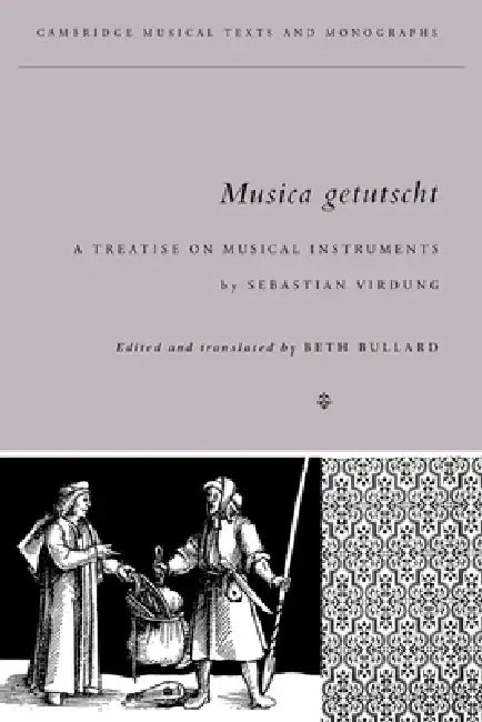 Musica Getutscht: A Treatise on Musical Instruments (1511) by Sebastian Virdung by Sebastian Virdung, Virdung Sebastian, Beth Bullard