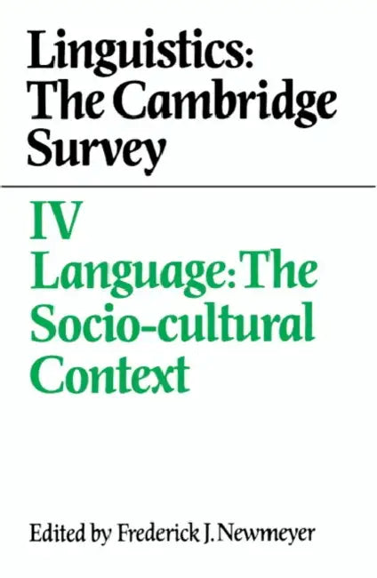 Linguistics: The Cambridge Survey: Volume 4, Language: The Socio-Cultural Context by Frederick J. Newmeyer, Newmeyer Frederick J.