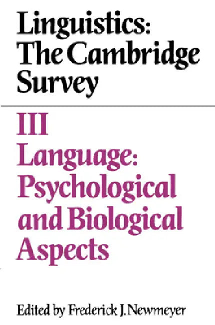 Linguistics: The Cambridge Survey: Volume 3, Language: Psychological and Biological Aspects by Frederick J. Newmeyer