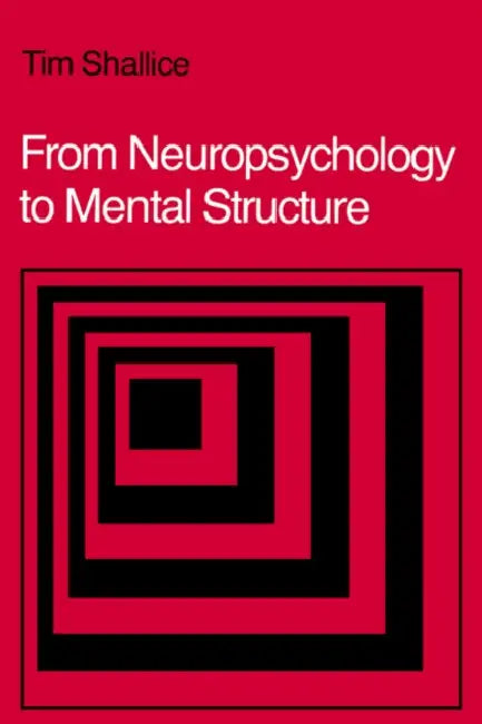 From Neuropsychology to Mental Structure by Tim Shallice