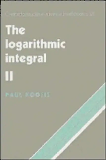 The Logarithmic Integral: Volume 2 by Paul Koosis, Koosis Paul