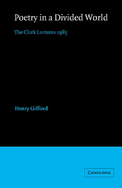 Poetry in a Divided World: The Clark Lectures 1985 by Henry Gifford