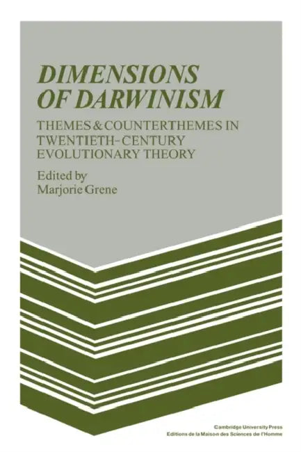 Dimensions of Darwinism: Themes and Counterthemes in Twentieth-Century Evolutionary Theory by Marjorie Grene, Marjorie Grene