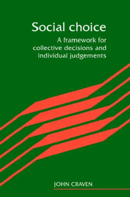 Social Choice: A Framework for Collective Decisions and Individual Judgements by John Craven, John Craven