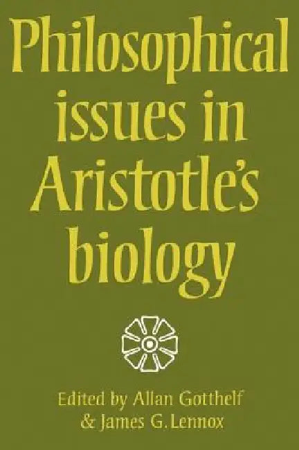 Philosophical Issues in Aristotle's Biology by Allan Gotthelf, James G. Lennox