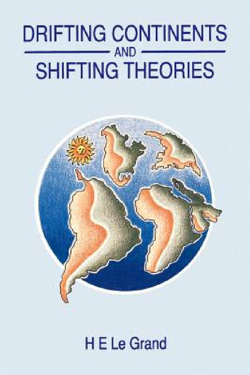 Drifting Continents and Shifting Theories  by H. E. Le Grand
