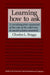 Learning How to Ask: A Sociolinguistic Appraisal of the Role of the Interview in Social Science Research by Charles L. Briggs, Judith Irvine, Bambi Schieffelin