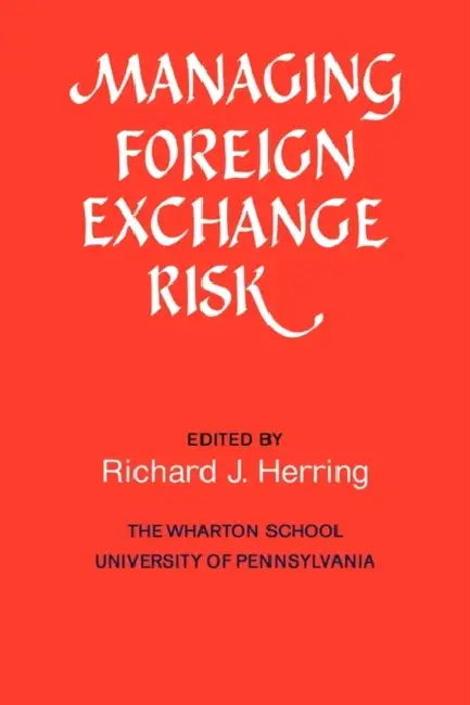 Managing Foreign Exchange Risk by Richard J. Herring, Richard Herring