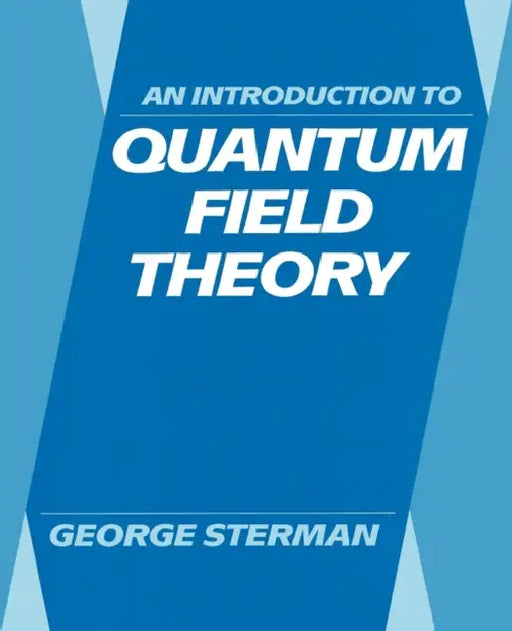 An Introduction to Quantum Field Theory by George Sterman, George Sterman