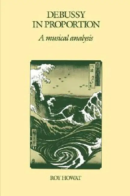 Debussy in Proportion: A Musical Analysis by Roy Howat