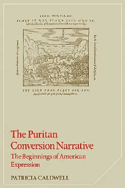 The Puritan Conversion Narrative: The Beginnings of American Expression by Patricia Caldwell, Albert Gelpi, Ross Posnock