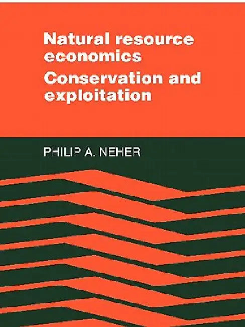 Natural Resource Economics: Conservation and Exploitation by Philip a. Neher