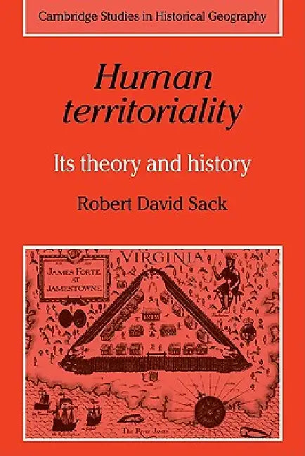 Human Territoriality: Its Theory and History by Robert David Sack, Alan R. H. Baker, Richard Dennis