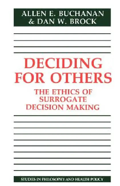 Deciding for Others: The Ethics of Surrogate Decision Making by Allen Buchanan, Buchanan Allen E., Brock Dan W.