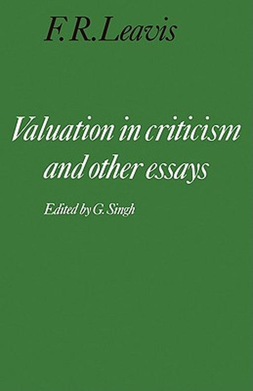 F.R. Leavis: 'Valuation in Criticism' and Other Essays by Frank R. Leavis