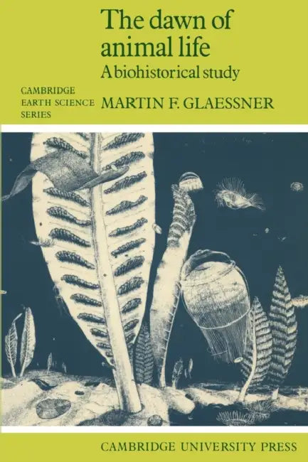 The Dawn of Animal Life: A Biohistorical Study by Martin Glaessner, Tina Glaessner