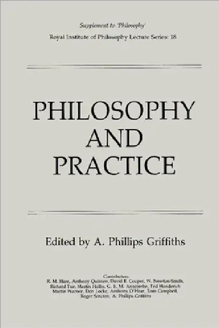 Philosophy and Practice by A. Phillips Griffiths