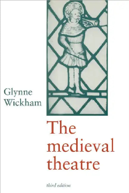 The Medieval Theatre by Glynne Wickham
