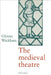 The Medieval Theatre by Glynne Wickham