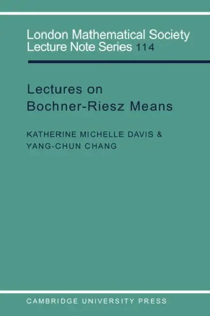Lectures on Bochner-Riesz Means by Katherine Michelle Davis, Yang-Chun Chang, J. W. S. Cassels