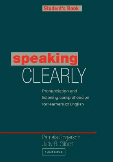 Speaking Clearly Student's Book: Pronunciation and Listening Comprehension for Learners of English by Pamela Rogerson, Judy B. Gilbert