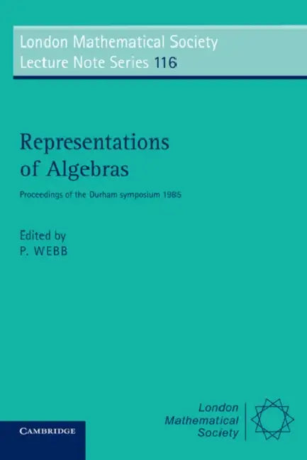 Representations of Algebras: Proceedings of the Durham Symposium 1985 by P. J. Webb, P. J. Webb