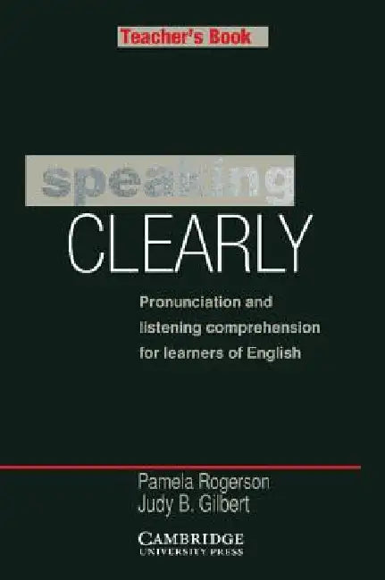 Speaking Clearly Teacher's Book: Pronunciation and Listening Comprehension for Learners of English by Pamela Rogerson, Judy B. Gilbert