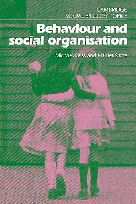 Behaviour and Social Organisation by Michael Reiss, Harriet Sants, Alan Cornwell